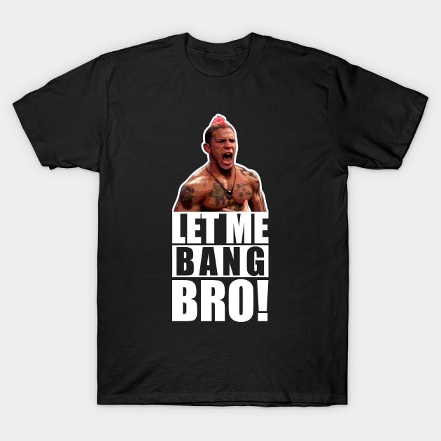 UFC "Let Me Bang Bro" Meme The Ultimate Fighter T-Shirt by MMAMerch